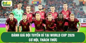 Đánh Giá Đội Tuyển Bỉ Tại World Cup 2026 - Cơ Hội, Thách Thức