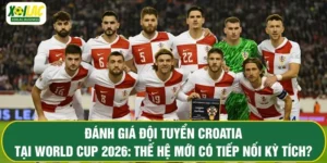 Đánh Giá Đội Tuyển Croatia Tại World Cup 2026: Thế Hệ Mới Có Tiếp Nối Kỳ Tích?