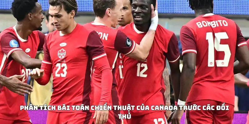 Phân tích bài toán chiến thuật của Canada trước các đối thủ