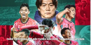 Phân Tích Đánh Giá Đội Tuyển Hàn Quốc Tại World Cup 2026