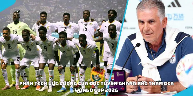 Phân tích lực lượng của đội tuyển Ghana khi tham gia World Cup 2026