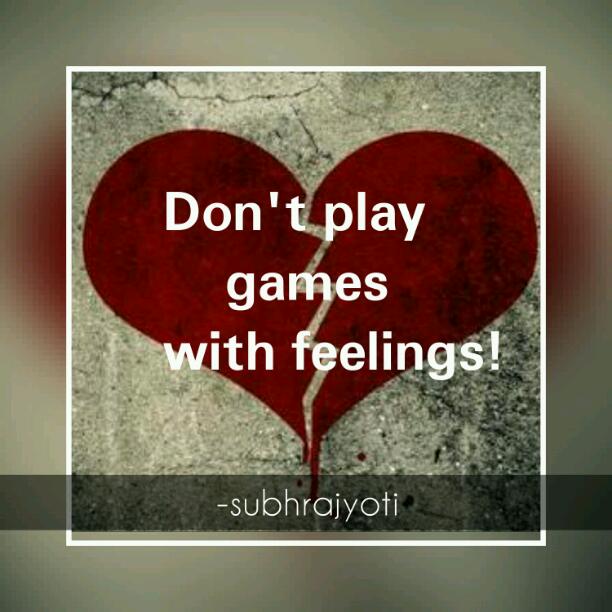Dont play with feelings! 