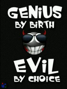 Genius by birth evil by choice