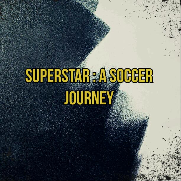 SUPERSTAR : A SOCCER JOURNEY