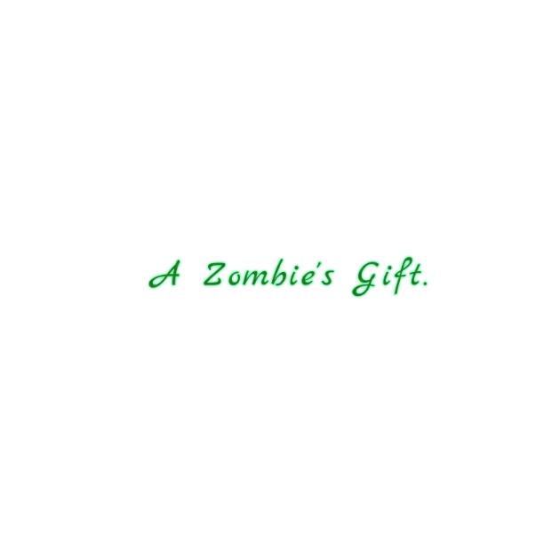 A Zombie's gift