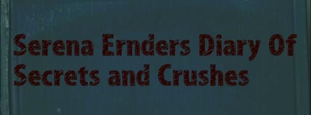 Serena Ernders Diary of Secrets and Crushes