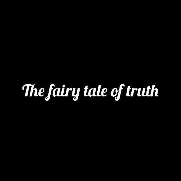 The fairy tale of truth