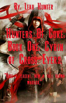 (Part One) Hunters Of Core: Book One: Cyrin Of Cross-Eyers.