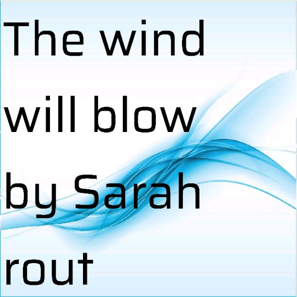 The wind will blow