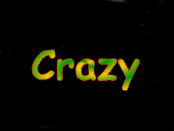 CRAZY I MAY BE