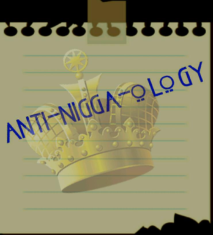 anti/nigga/o/logy