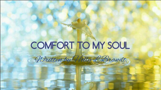 COMFORT TO MY SOUL.