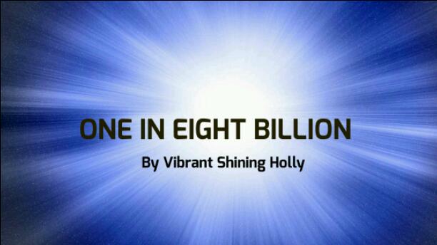 ONE IN EIGHT BILLION