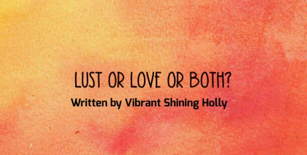 LUST OR LOVE OR BOTH?