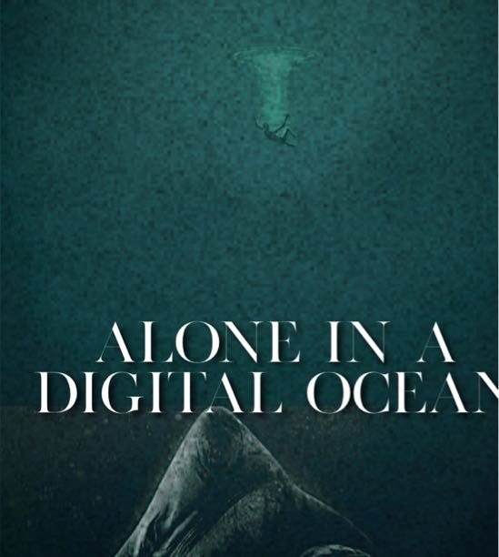 Alone in a Digital Ocean (Thoughts...)