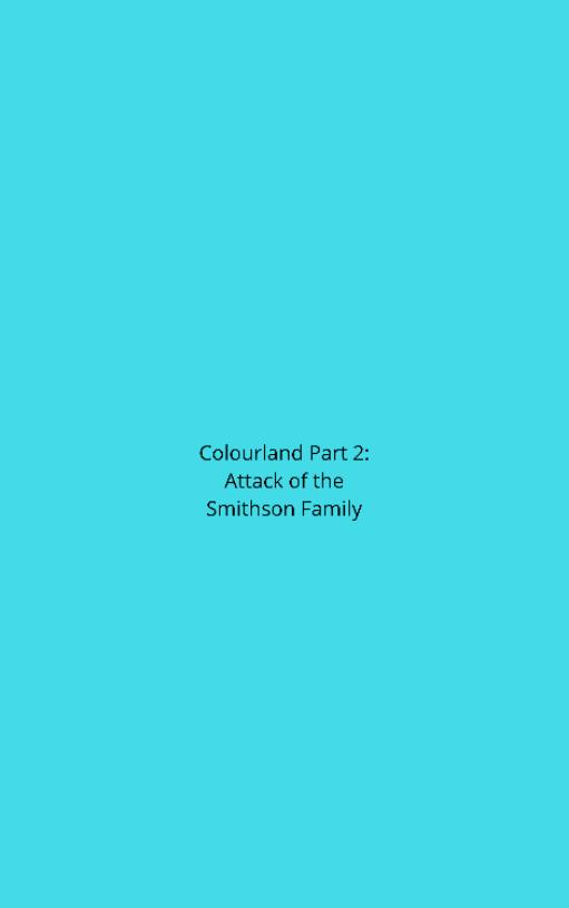 Colourland Part 2: Attack of the Smithson Family