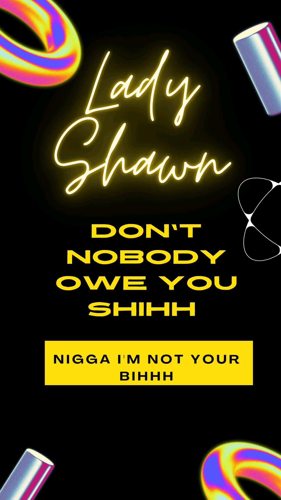DON'T NOBODY OWE YOU SHIhh 🥀 LB