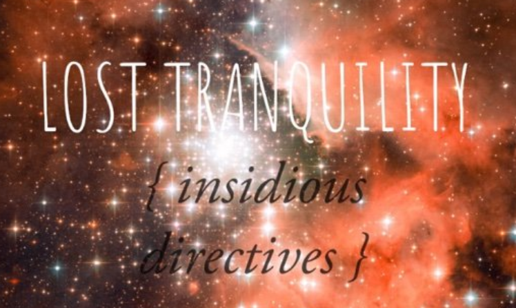 Lost Tranquility: Insidious Directives