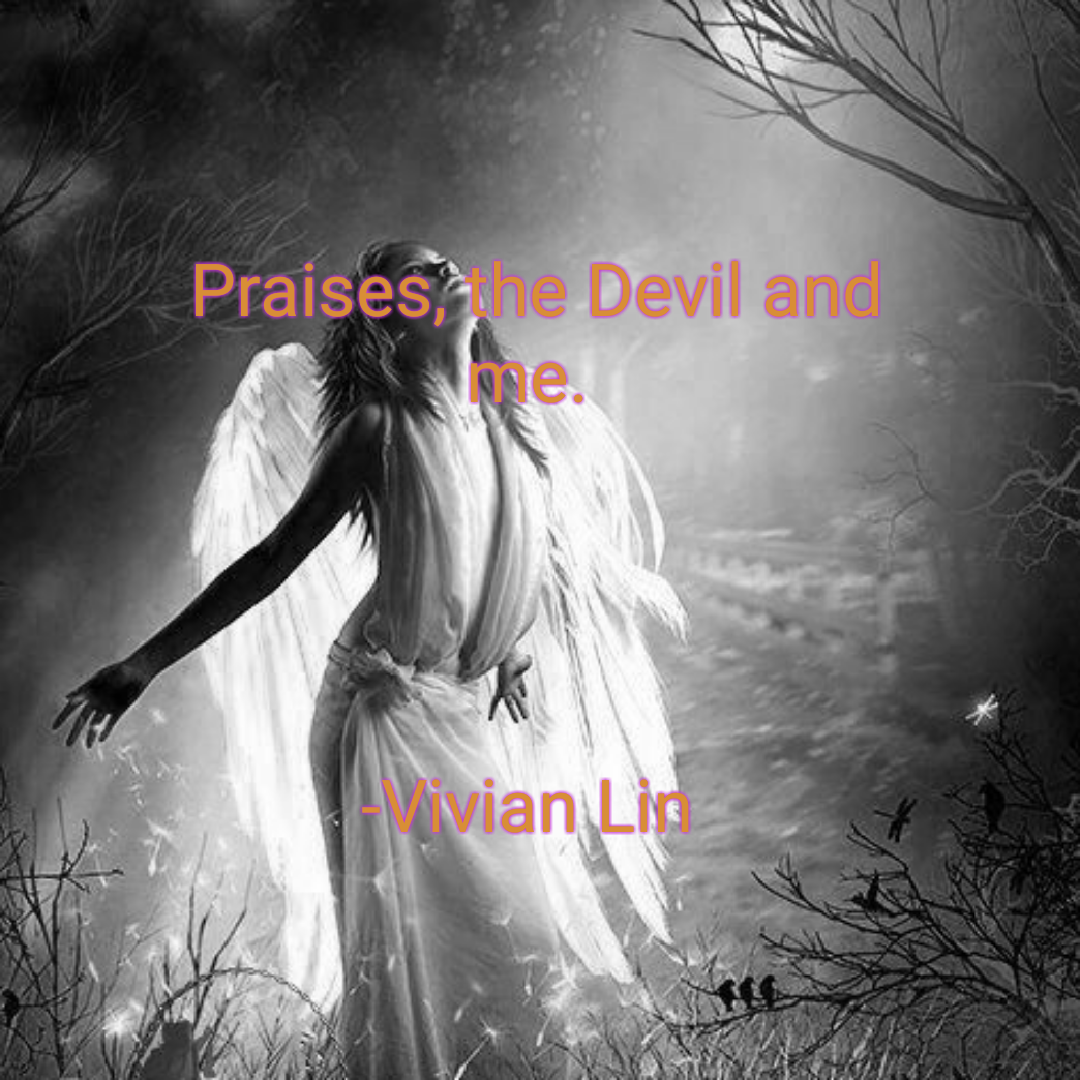 Praises, the Devil and me